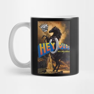 Hey Dude! He’s the stallion Mug